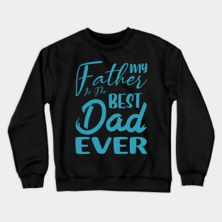 My father is the best dad ever Crewneck Sweatshirt